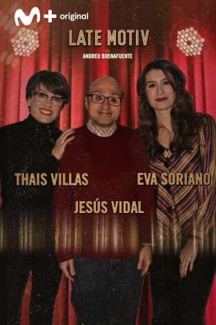 Late Motiv. T(T4). Late Motiv (T4): Jesús Vidal / Thais Villas y Eva Soriano