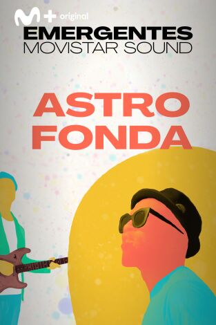 Emergentes Movistar Sound. T(T1). Emergentes... (T1): Astro Fonda