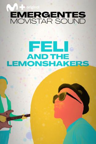 Emergentes Movistar Sound. T(T1). Emergentes... (T1): Feli and the lemonshakers