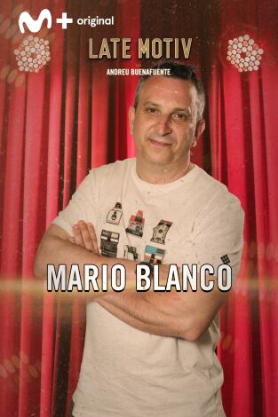 Late Motiv. T(T6). Late Motiv (T6): Mario Blanco