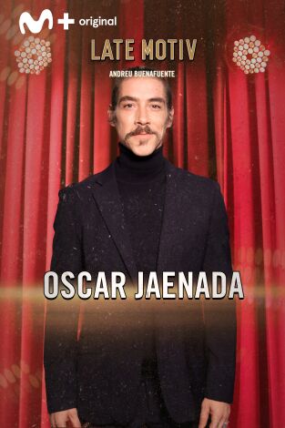 Late Motiv. T(T6). Late Motiv (T6): Oscar Jaenada