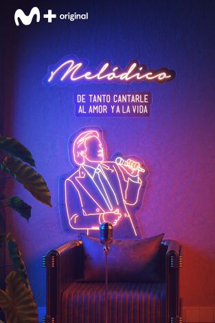 Melódico. T(T1). Melódico (T1): De tanto cantarle al amor y a la vida