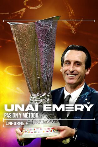 Informe Plus+. Unai Emery. Pasión y método