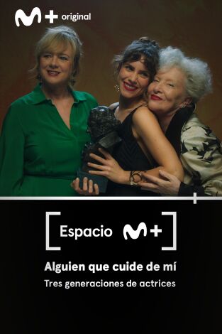 Espacio M+. T(T1). Espacio M+ (T1): Alguien que cuide de mí. Tres generaciones de actrices