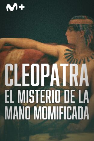 Cleopatra: el misterio de la mano momificada