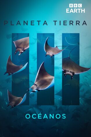 Planeta Tierra III. Planeta Tierra III: Océanos