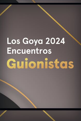 Goya 2024. Encuentros. T(T1). Goya 2024... (T1): Guionistas nominados