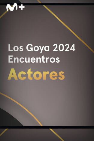 Goya 2024. Encuentros. T(T1). Goya 2024... (T1): Actores nominados