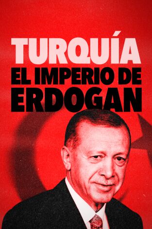 Turquía: El imperio de Erdogan. Turquía: El imperio de Erdogan 