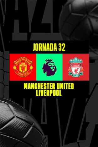 Jornada 32. Jornada 32: Manchester United - Liverpool