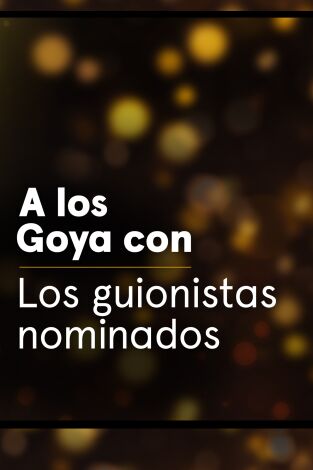 A los Goya con.... T(T1). A los Goya con... (T1): Los guionistas nominados