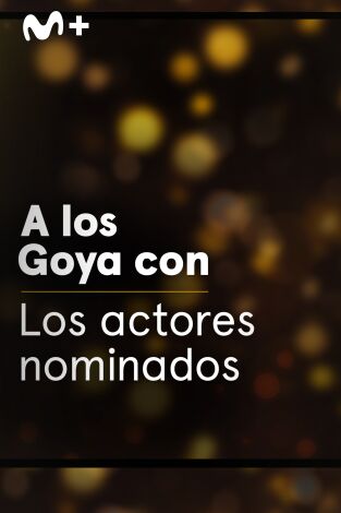 A los Goya con.... T(T1). A los Goya con... (T1): Los actores nominados