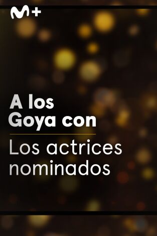 A los Goya con.... T(T1). A los Goya con... (T1): Las actrices nominadas