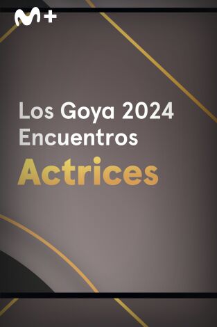 Goya 2024. Encuentros. T(T1). Goya 2024... (T1): Actrices nominadas