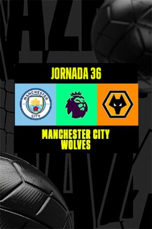 Jornada 36. Jornada 36: Manchester City - Wolverhampton