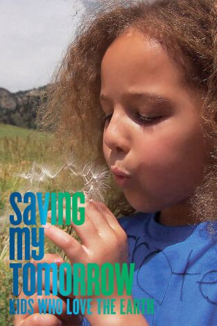 Saving My Tomorrow: Kids Who Love The Earth
