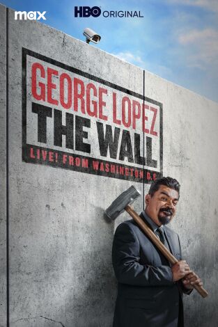 George Lopez: The Wall, Live from Washington D.C.