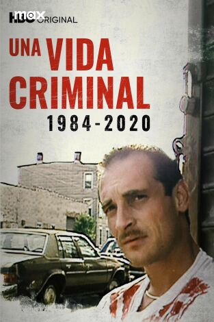 Una vida criminal 1984-2020