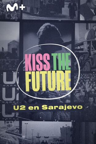 Kiss the Future. U2 en Sarajevo