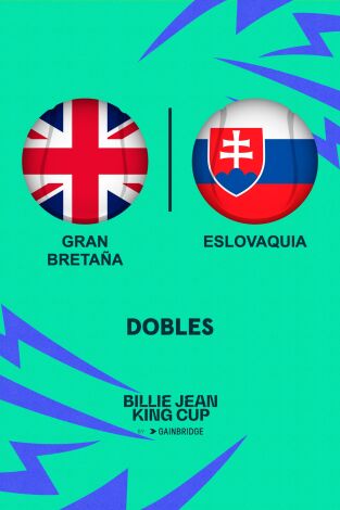 Billie Jean King Cup Finals. T(2024). Billie Jean King... (2024): Semifinal 2  Gran Bretaña - Eslovaquia Partido Dobles