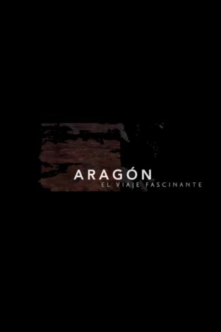 Aragón, el viaje fascinante. Aragón, el viaje fascinante 