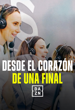 Desde el corazón de una final en la programación de DAZN 1 HD (Documentales)