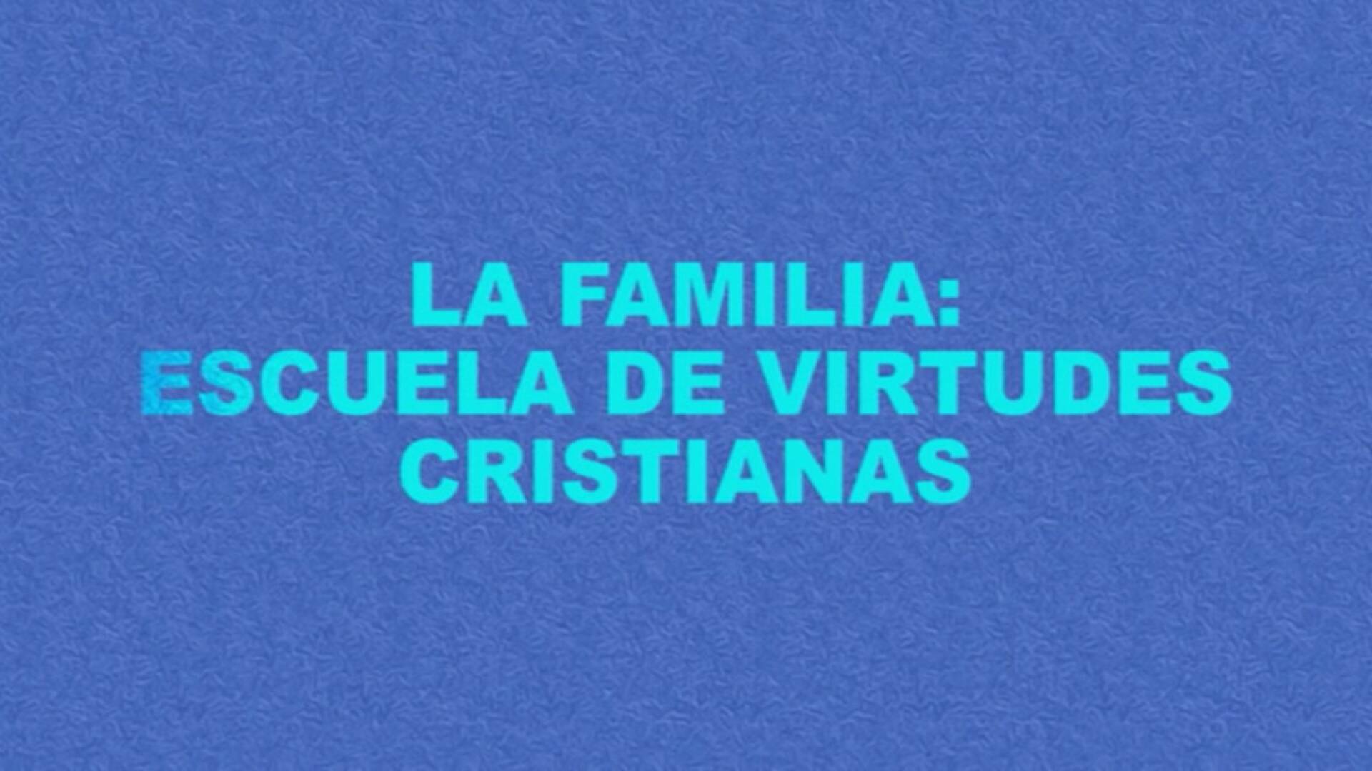 La familia: familia, escuela de virtudes cristianas