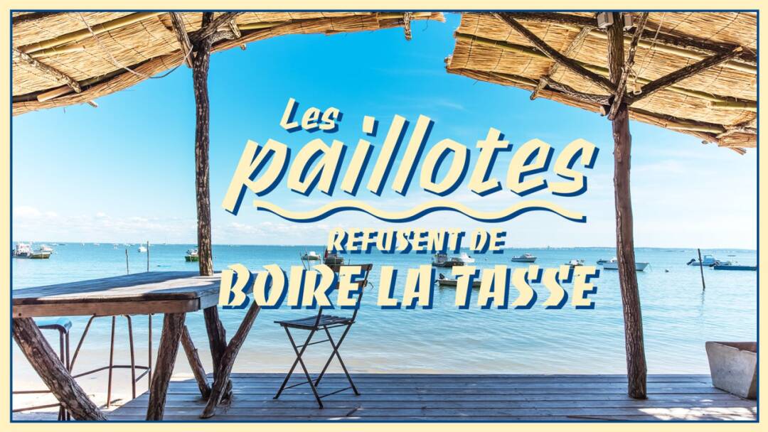 Les Paillotes Refusent de Boire la Tasse