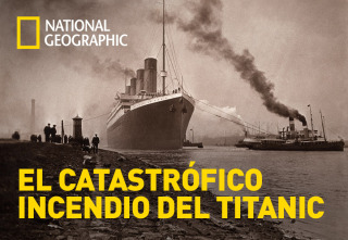 El catastrófico incendio del Titanic