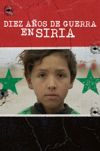 Diez años de guerra en Siria