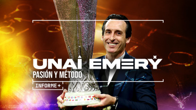 Informe Plus+. Unai Emery. Pasión y método