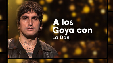 A los Goya con... (T1): La Dani - Te estoy amando locamente