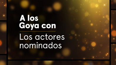 A los Goya con... (T1): Los actores nominados