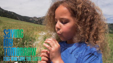 Saving My Tomorrow: Kids Who Love The Earth