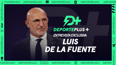 Deporte Plus+. Entrevista en exclusiva a Luis de la Fuente