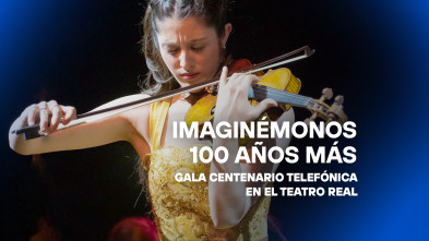 Imaginémonos 100 años más. Gala Centenario Telefónica en el Teatro Real