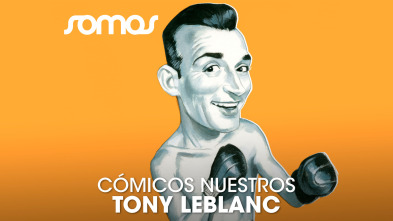 Cómicos nuestros: Tony Leblanc