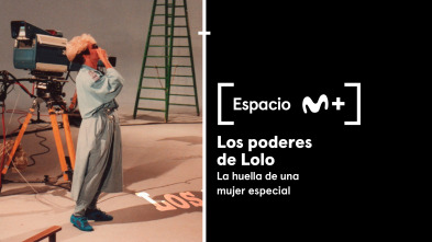 Espacio M+ (T1): Los poderes de Lolo. La huella de una mujer especial