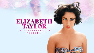 Elizabeth Taylor: la superestrella rebelde 