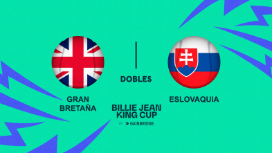 Billie Jean King... (2024): Semifinal 2  Gran Bretaña - Eslovaquia Partido Dobles