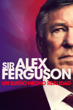 Sir Alex Ferguson, un sueño hecho realidad