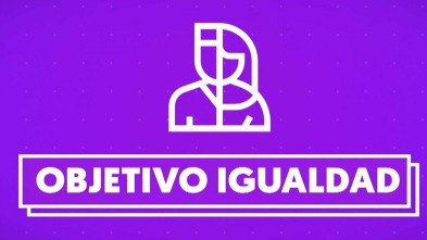 Objetivo Igualdad (T3): Ep.56