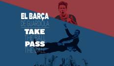 El Barça de Guardiola. Take the Ball, Pass the Ball
