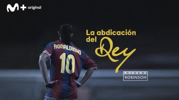 Informe Robinson. T(1). Informe Robinson (1): Ronaldinho. La abdicación del rey