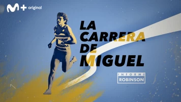 Informe Robinson. T(7). Informe Robinson (7): La carrera de Miguel