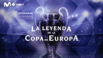 Informe Robinson. T(5). Informe Robinson (5): La leyenda de la Copa de Europa