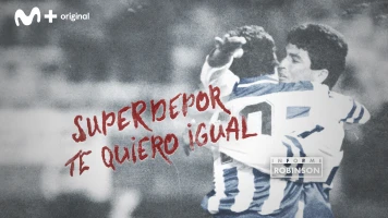 Informe Robinson. T(12). Informe Robinson (12): SuperDepor, te quiero igual