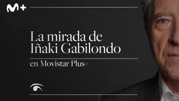 La mirada de Iñaki Gabilondo en Movistar Plus+