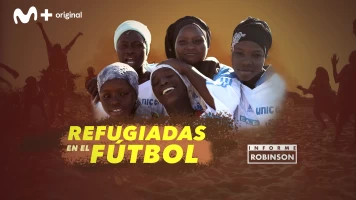 Informe Robinson. T(11). Informe Robinson (11): Refugiadas en el fútbol