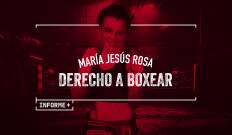 Informe Plus+. María Jesús Rosa, derecho a boxear